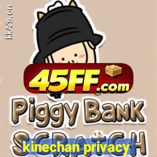 kinechan privacy